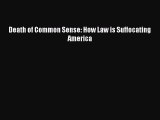 Read Death of Common Sense: How Law is Suffocating America Ebook Free