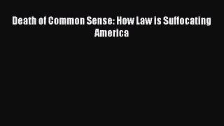 Read Death of Common Sense: How Law is Suffocating America Ebook Free