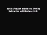 Read Nursing Practice and the Law: Avoiding Malpractice and Other Legal Risks Ebook Free