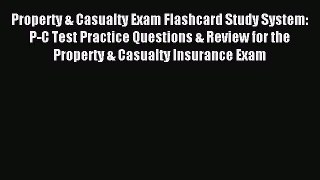 [Download] Property & Casualty Exam Flashcard Study System: P-C Test Practice Questions & Review