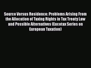 Read Book Source Versus Residence: Problems Arising From the Allocation of Taxing Rights in