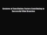 Read Book Gestures of Conciliation: Factors Contributing to Successful Olive Branches Ebook