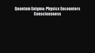 Read Book Quantum Enigma: Physics Encounters Consciousness E-Book Free