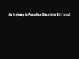 Download An Iceberg in Paradise (Excelsior Editions) Ebook Online