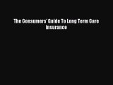 Read The Consumers' Guide To Long Term Care Insurance Ebook Free