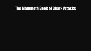 Read Books The Mammoth Book of Shark Attacks E-Book Download