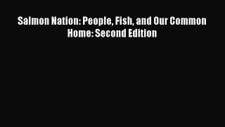 Read Books Salmon Nation: People Fish and Our Common Home: Second Edition ebook textbooks