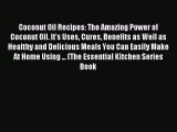 Read Coconut Oil Recipes: The Amazing Power of Coconut Oil. It's Uses Cures Benefits as Well