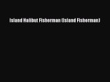Read Books Island Halibut Fisherman (Island Fisherman) ebook textbooks