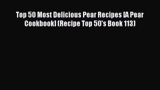 Read Top 50 Most Delicious Pear Recipes [A Pear Cookbook] (Recipe Top 50's Book 113) Ebook