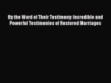 [Read] By the Word of Their Testimony: Incredible and Powerful Testimonies of Restored Marriages
