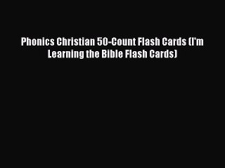 [Download] Phonics Christian 50-Count Flash Cards (I'm Learning the Bible Flash Cards) Read