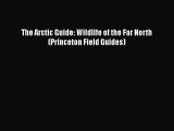 Read Books The Arctic Guide: Wildlife of the Far North (Princeton Field Guides) E-Book Free