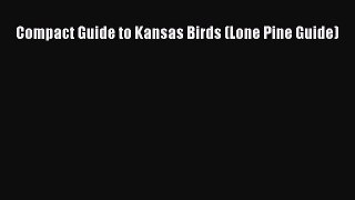 Read Books Compact Guide to Kansas Birds (Lone Pine Guide) E-Book Download