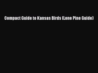 Read Books Compact Guide to Kansas Birds (Lone Pine Guide) E-Book Download