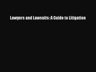 Read Lawyers and Lawsuits: A Guide to Litigation Ebook Free