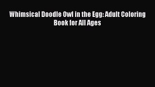 Read Books Whimsical Doodle Owl in the Egg: Adult Coloring Book for All Ages ebook textbooks