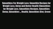 Read Smoothies For Weight Loss: Smoothie Recipes for Weight Loss Detox and Better Health (Smoothies
