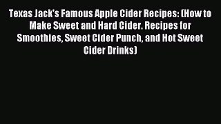 Download Texas Jack's Famous Apple Cider Recipes: (How to Make Sweet and Hard Cider. Recipes