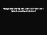 Read Papaya: The Healthy Fruit (Natural Health Guide) (Alive Natural Health Guides) Ebook Free