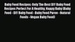 Read Baby Food Recipes: Only The Best DIY Baby Food Recipes Perfect For A Healthy Happy Baby
