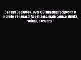 Read Banana Cookbook: Over 60 amazing recipes that include Bananas! [ Appetizers main course