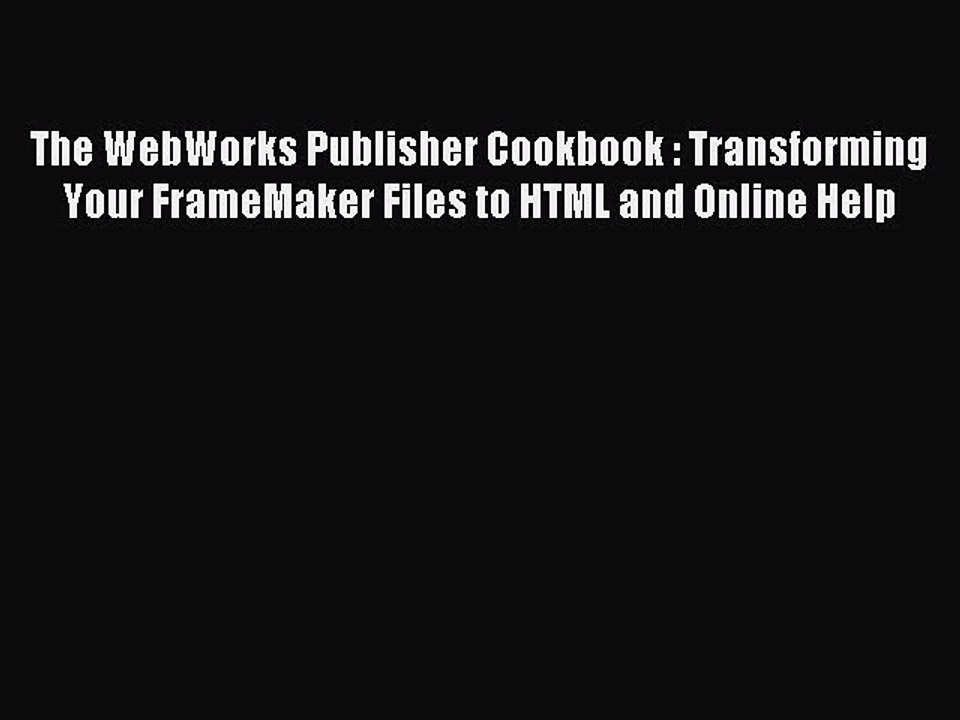 Read The WebWorks Publisher Cookbook : Transforming Your FrameMaker Files to HTML and Online