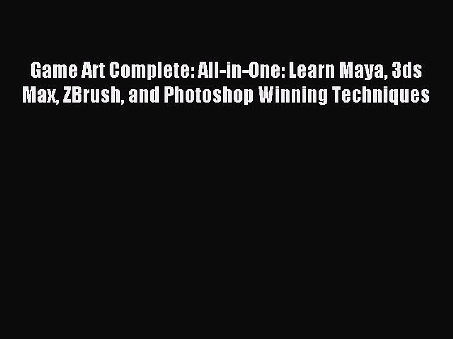 ⁣Download Game Art Complete: All-in-One: Learn Maya 3ds Max ZBrush and Photoshop Winning Techniques