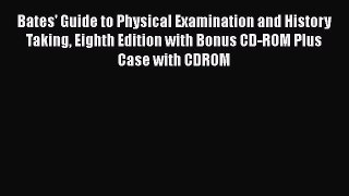 Read Bates' Guide to Physical Examination and History Taking Eighth Edition with Bonus CD-ROM