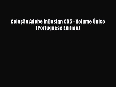 Read ColeÃ§Ã£o Adobe InDesign CS5 - Volume Ãšnico (Portuguese Edition) Ebook Free