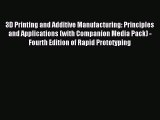 Read 3D Printing and Additive Manufacturing: Principles and Applications (with Companion Media