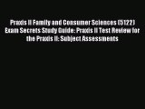 [Download] Praxis II Family and Consumer Sciences (5122) Exam Secrets Study Guide: Praxis II