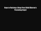 Read Keys to Raising a Drug-Free Child (Barron's Parenting Keys) Ebook Online