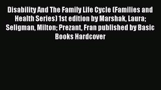 Read Disability And The Family Life Cycle (Families and Health Series) 1st edition by Marshak