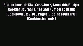 Read Recipe Journal: Kiwi Strawberry Smoothie Recipe Cooking Journal Lined and Numbered Blank