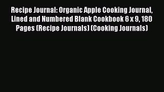Read Recipe Journal: Organic Apple Cooking Journal Lined and Numbered Blank Cookbook 6 x 9