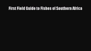Read Books First Field Guide to Fishes of Southern Africa E-Book Free