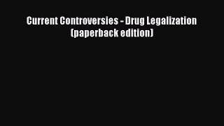 Download Current Controversies - Drug Legalization (paperback edition) Ebook Free