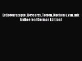 Read Erdbeerrezepte: Desserts Torten Kuchen u.v.m. mit Erdbeeren (German Edition) Ebook Free