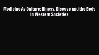 Download Medicine As Culture: Illness Disease and the Body in Western Societies PDF Online