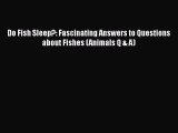 Read Books Do Fish Sleep?: Fascinating Answers to Questions about Fishes (Animals Q & A) E-Book