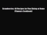 Download Strawberries: 40 Recipes for Fine Dining at Home (Flavours Cookbook) Ebook Online