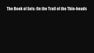 Read Books The Book of Eels: On the Trail of the Thin-heads E-Book Free