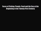 Read Books Faces of Fishing: People Food and the Sea at the Beginning of the Twenty-First Century