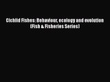 Read Books Cichlid Fishes: Behaviour ecology and evolution (Fish & Fisheries Series) E-Book