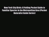 Read Books New York City Birds: A Folding Pocket Guide to Familiar Species in the Metropolitan