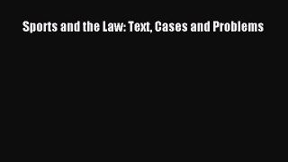 Read Sports and the Law: Text Cases and Problems Ebook Free