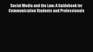 Read Social Media and the Law: A Guidebook for Communication Students and Professionals Ebook