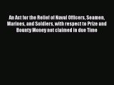 Download An Act for the Relief of Naval Officers Seamen Marines and Soldiers with respect to