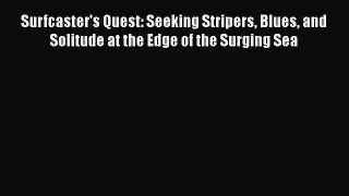 Read Books Surfcaster's Quest: Seeking Stripers Blues and Solitude at the Edge of the Surging